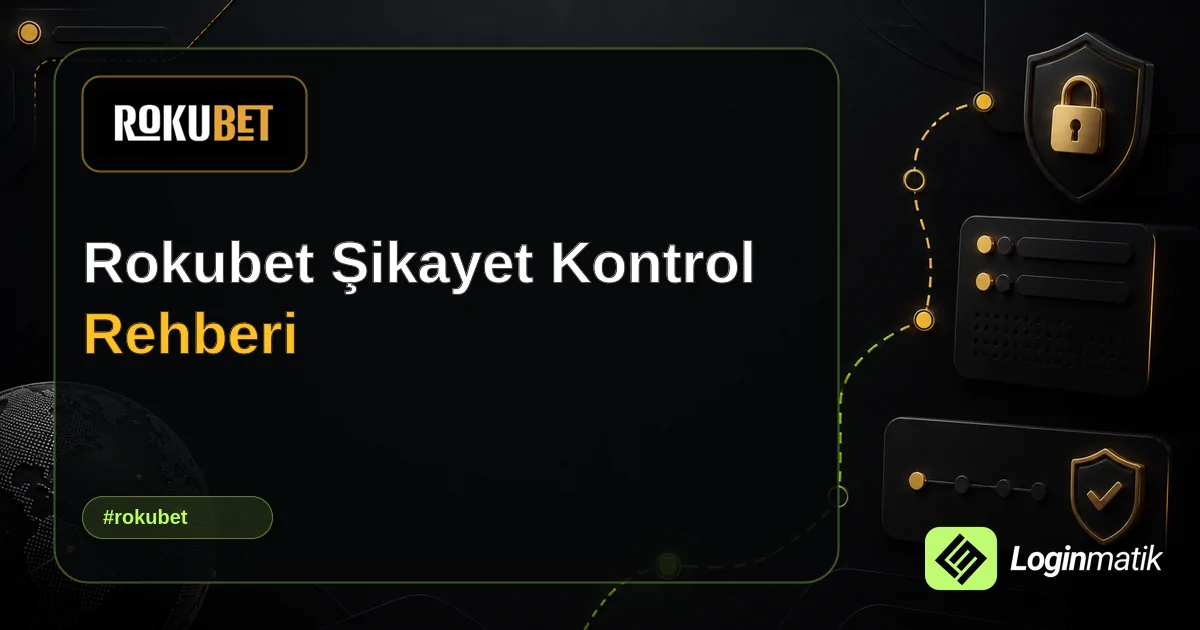Rokubet Şikayet Kontrol Rehberi - Rokubet Loginmatik rehber görseli