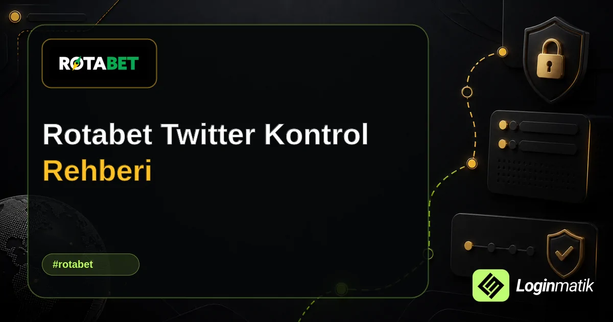 Rotabet Twitter Kontrol Rehberi - Rotabet Loginmatik rehber görseli