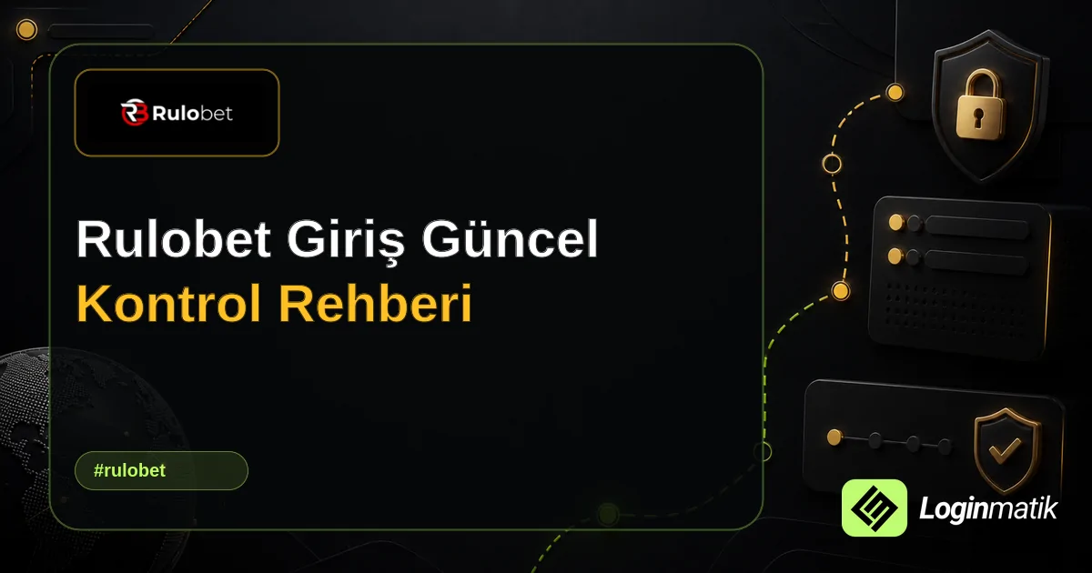 Rulobet Giriş Güncel Kontrol Rehberi - Rulobet Loginmatik rehber görseli