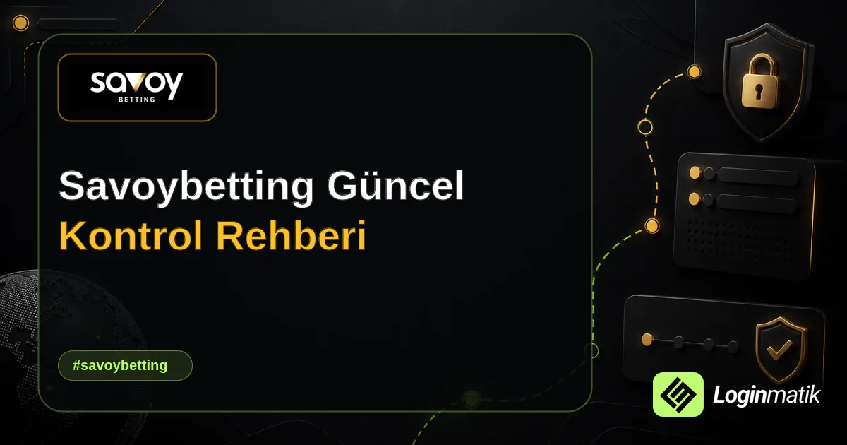 Savoybetting Güncel Kontrol Rehberi - Savoybetting Loginmatik rehber görseli