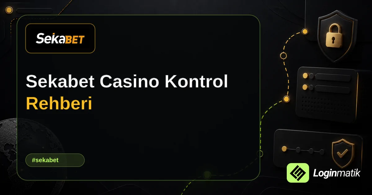 Sekabet Casino Kontrol Rehberi - Sekabet Loginmatik rehber görseli