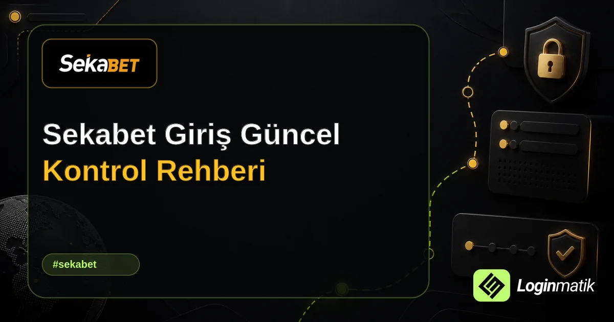 Sekabet Giriş Güncel Kontrol Rehberi - Sekabet Loginmatik rehber görseli