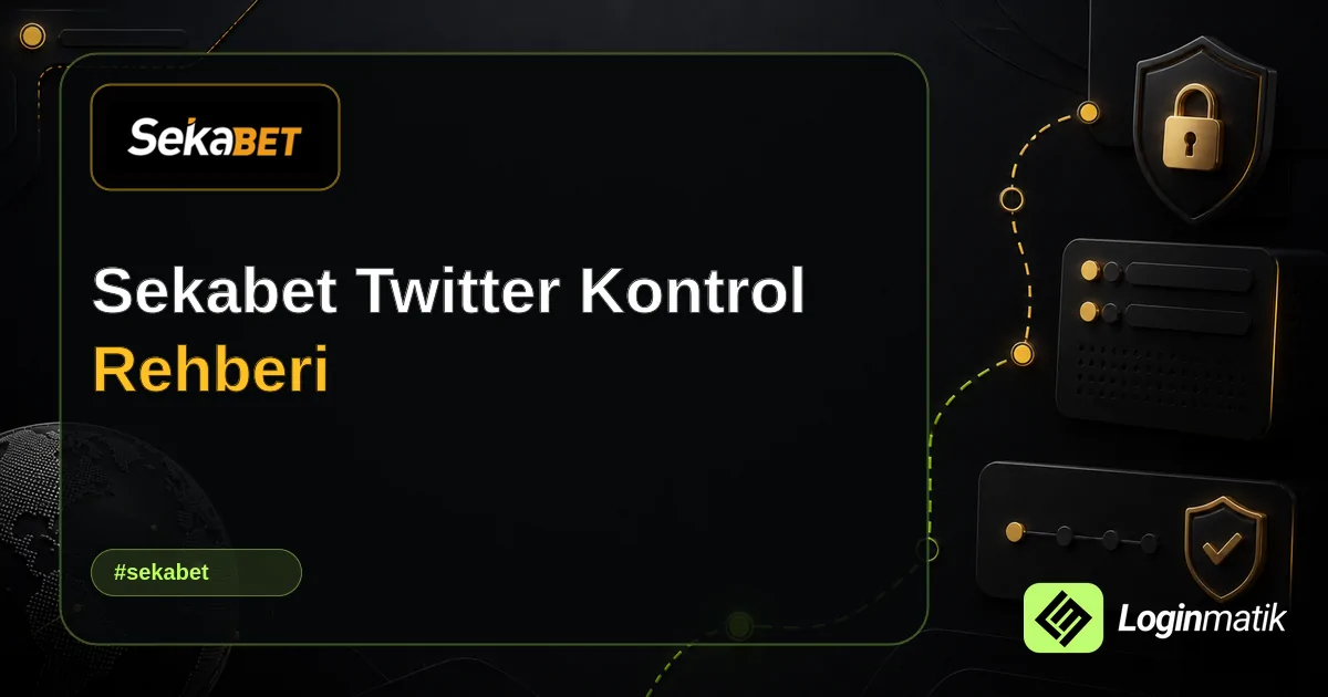 Sekabet Twitter Kontrol Rehberi - Sekabet Loginmatik rehber görseli