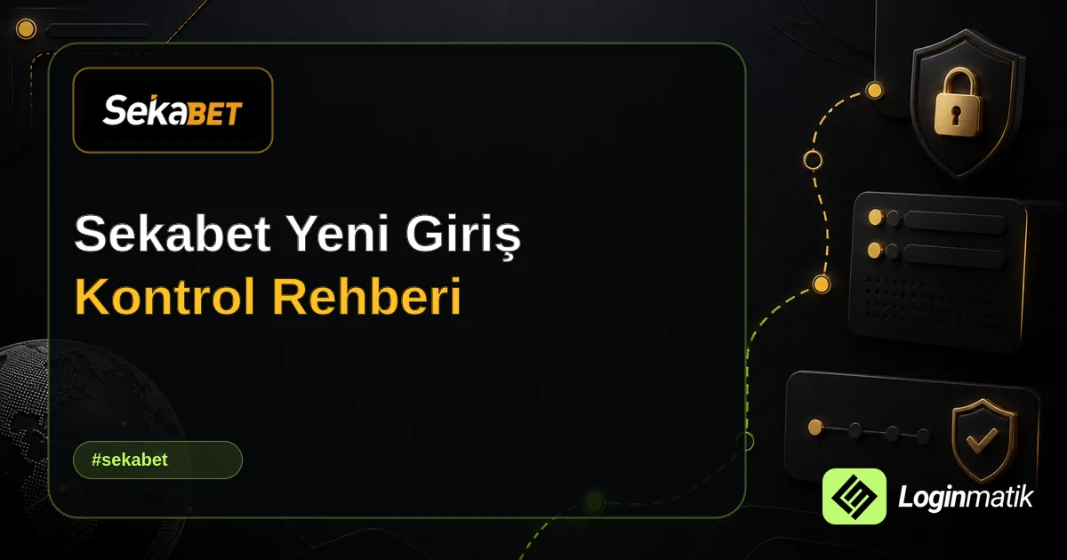 Sekabet Yeni Giriş Kontrol Rehberi - Sekabet Loginmatik rehber görseli