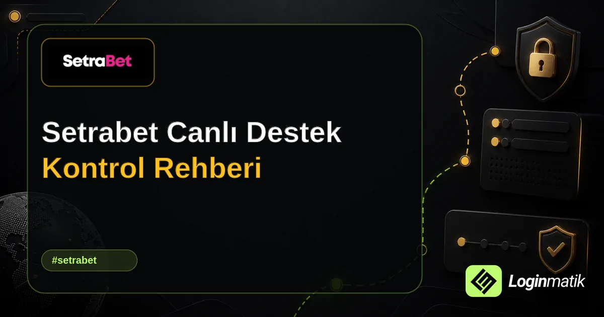 Setrabet Canlı Destek Kontrol Rehberi - Setrabet Loginmatik rehber görseli