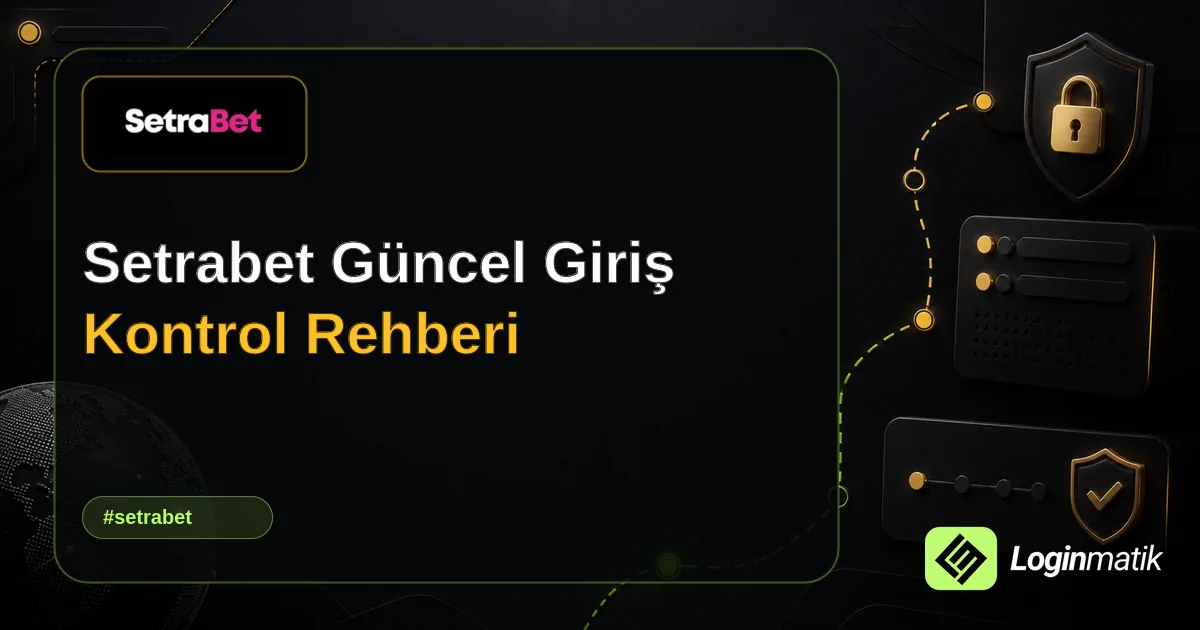 Setrabet Güncel Giriş Kontrol Rehberi - Setrabet Loginmatik rehber görseli