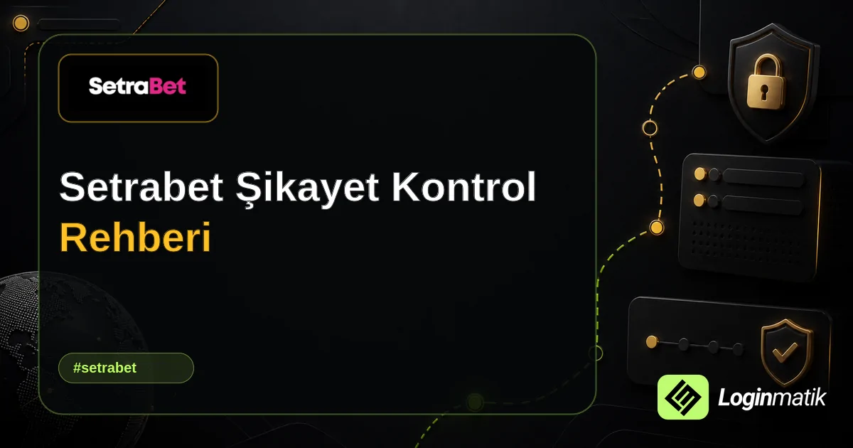 Setrabet Şikayet Kontrol Rehberi - Setrabet Loginmatik rehber görseli