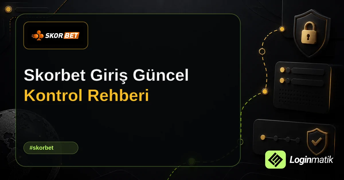 Skorbet Giriş Güncel Kontrol Rehberi - Skorbet Loginmatik rehber görseli