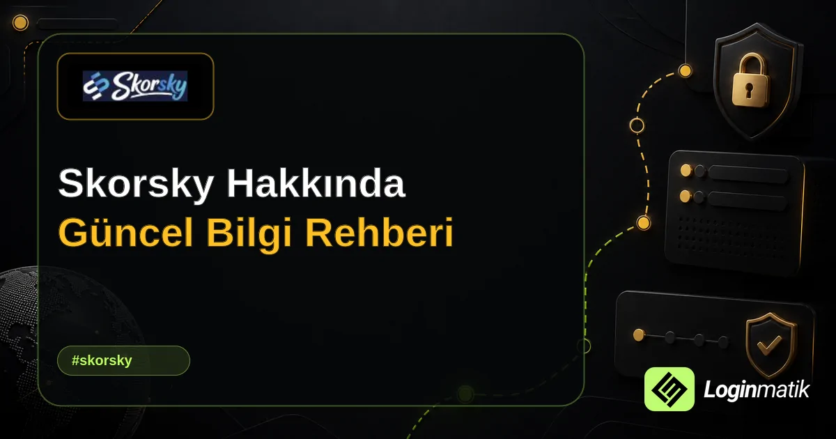 Skorsky Hakkında Güncel Bilgi Rehberi - Skorsky Loginmatik rehber görseli