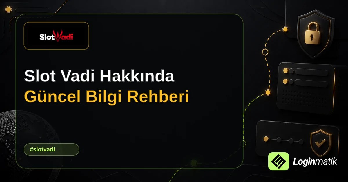 Slot Vadi Hakkında Güncel Bilgi Rehberi - Slot Vadi Loginmatik rehber görseli