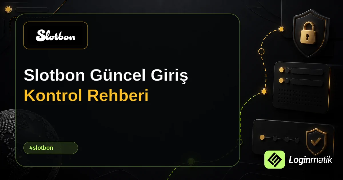 Slotbon Güncel Giriş Kontrol Rehberi - Slotbon Loginmatik rehber görseli