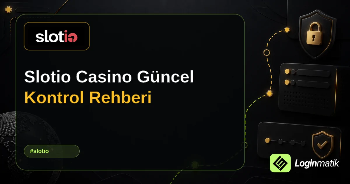 Slotio Casino Güncel Kontrol Rehberi - Slotio Loginmatik rehber görseli