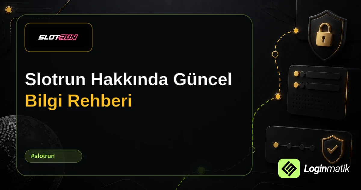 Slotrun Hakkında Güncel Bilgi Rehberi - Slotrun Loginmatik rehber görseli