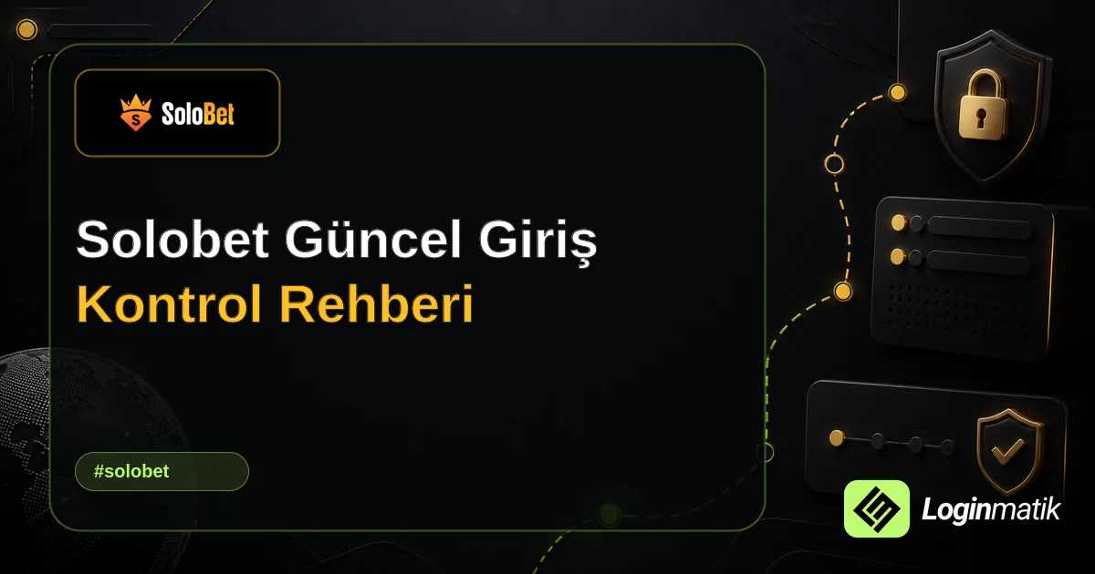 Solobet Güncel Giriş Kontrol Rehberi - Solobet Loginmatik rehber görseli