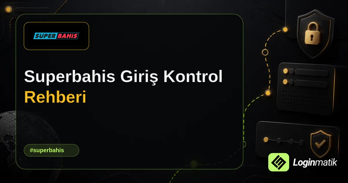 Superbahis Giriş Kontrol Rehberi - Superbahis Loginmatik rehber görseli