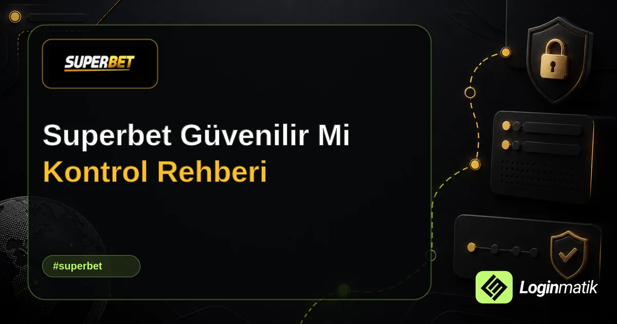 Superbet Güvenilir Mi Kontrol Rehberi - Superbet Loginmatik rehber görseli