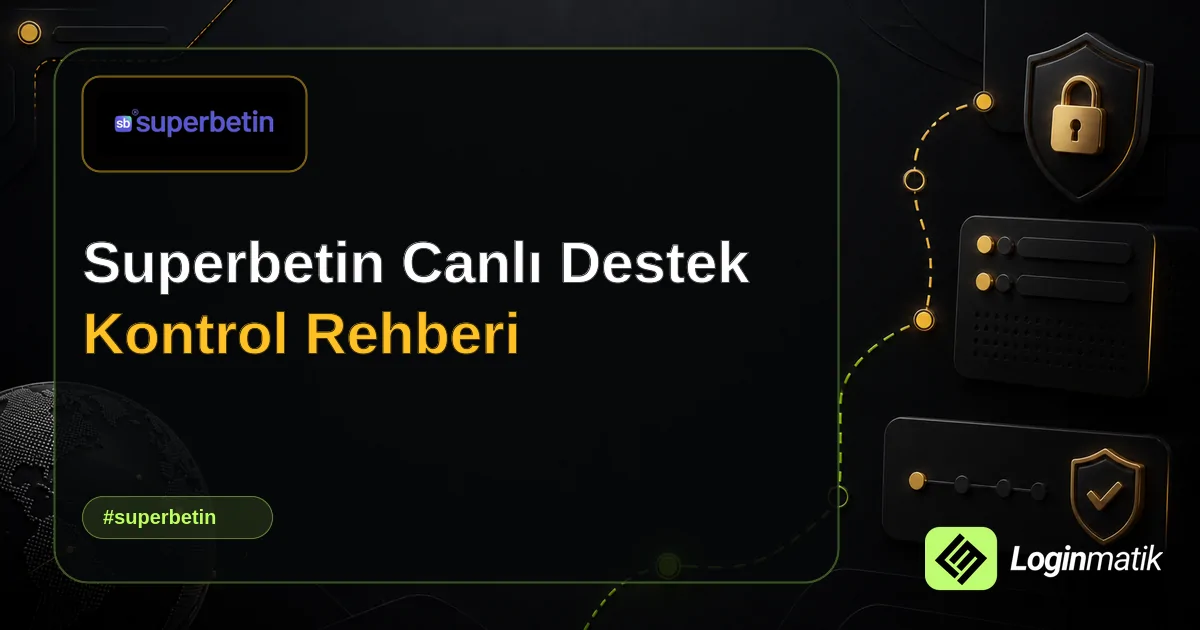 Superbetin Canlı Destek Kontrol Rehberi - Superbetin Loginmatik rehber görseli