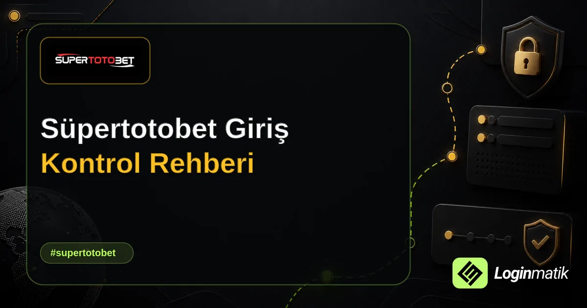 Süpertotobet Giriş Kontrol Rehberi - Süpertotobet Loginmatik rehber görseli