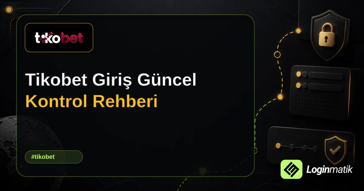 Tikobet Giriş Güncel Kontrol Rehberi - Tikobet Loginmatik rehber görseli
