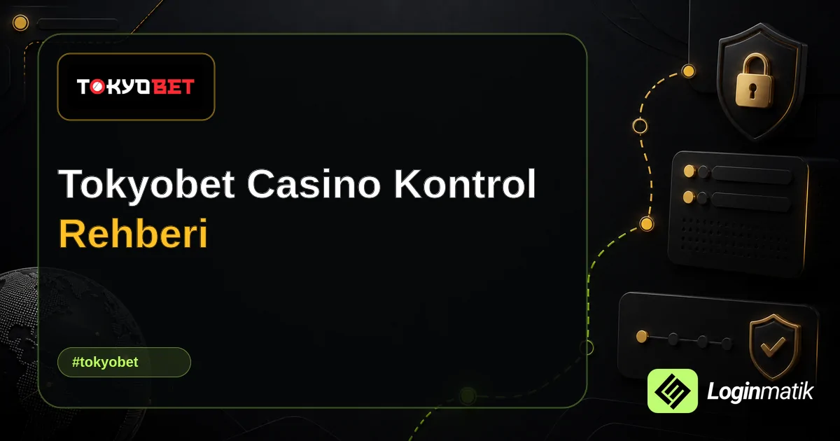 Tokyobet Casino Kontrol Rehberi - Tokyobet Loginmatik rehber görseli