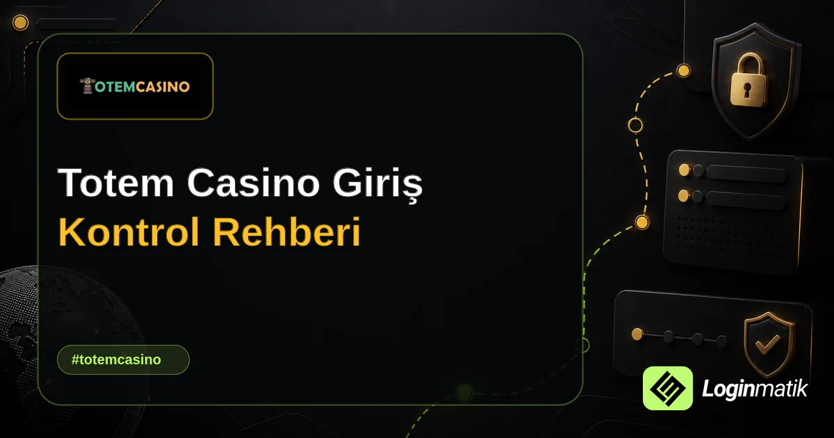 Totem Casino Giriş Kontrol Rehberi - Totem Casino Loginmatik rehber görseli