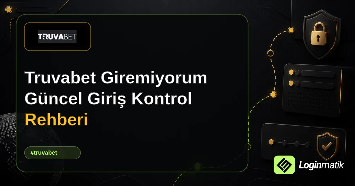 Truvabet Giremiyorum Güncel Giriş Kontrol Rehberi - Truvabet Loginmatik rehber görseli