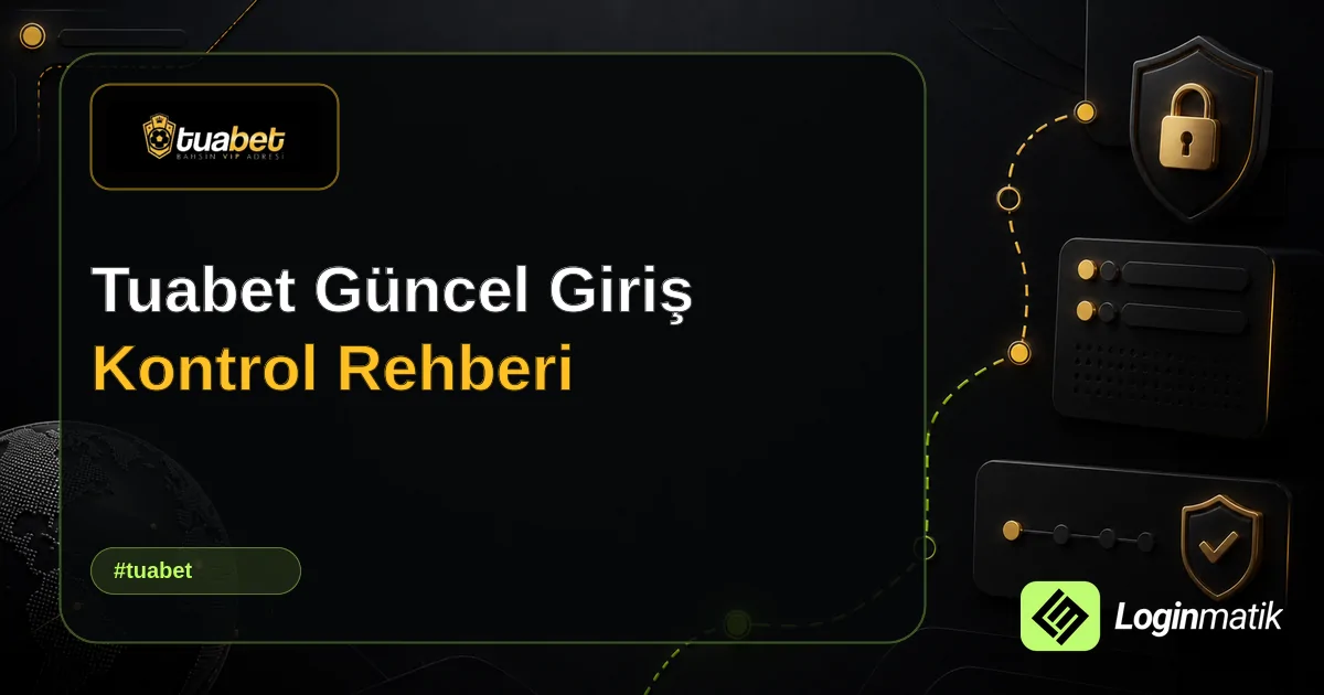 Tuabet Güncel Giriş Kontrol Rehberi - Tuabet Loginmatik rehber görseli
