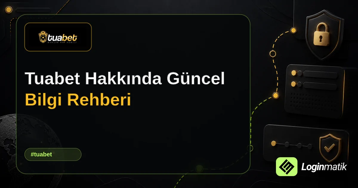 Tuabet Hakkında Güncel Bilgi Rehberi - Tuabet Loginmatik rehber görseli