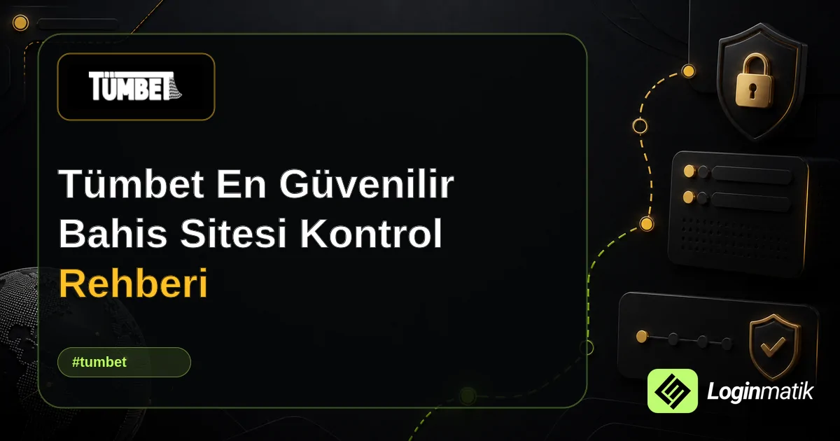 Tümbet En Güvenilir Bahis Sitesi Kontrol Rehberi - Tümbet Loginmatik rehber görseli