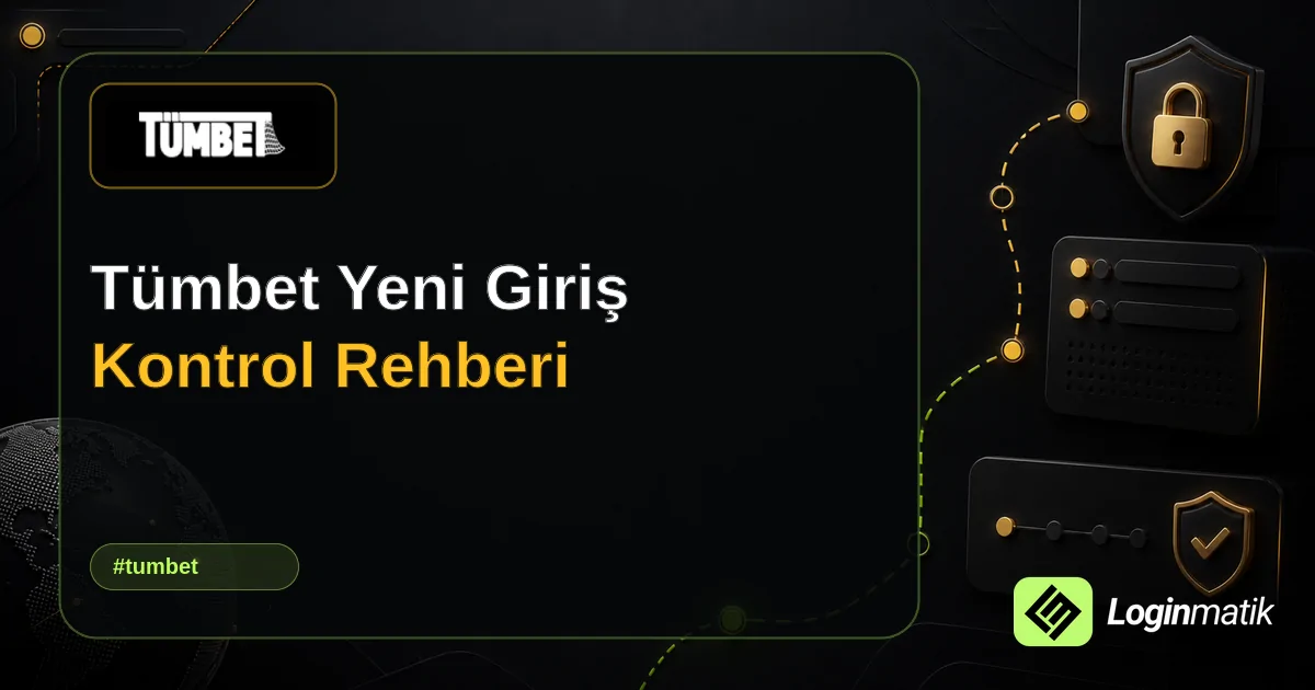 Tümbet Yeni Giriş Kontrol Rehberi - Tümbet Loginmatik rehber görseli