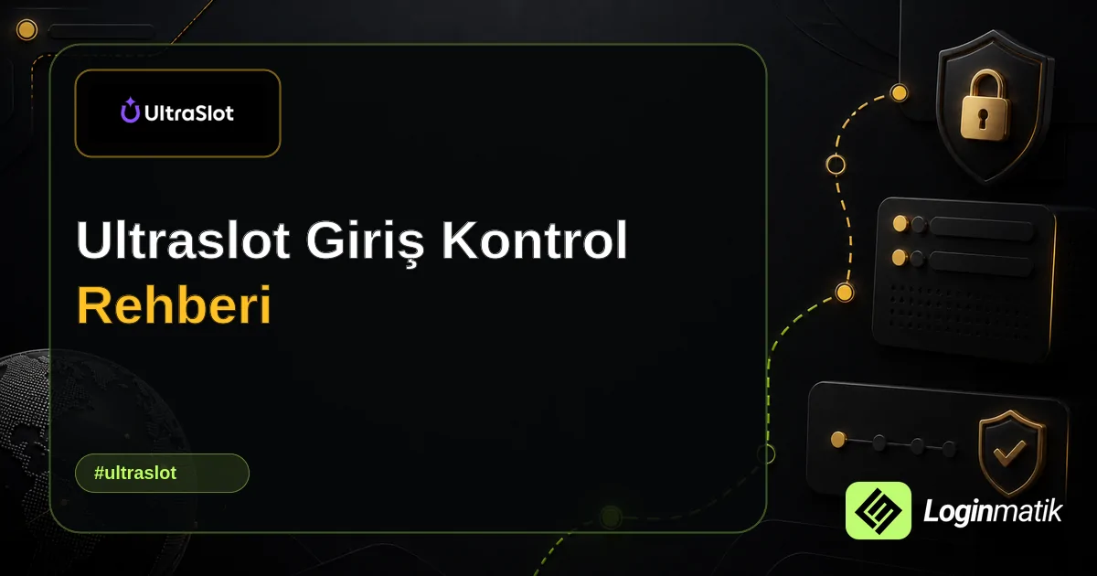 Ultraslot Giriş Kontrol Rehberi - Ultraslot Loginmatik rehber görseli
