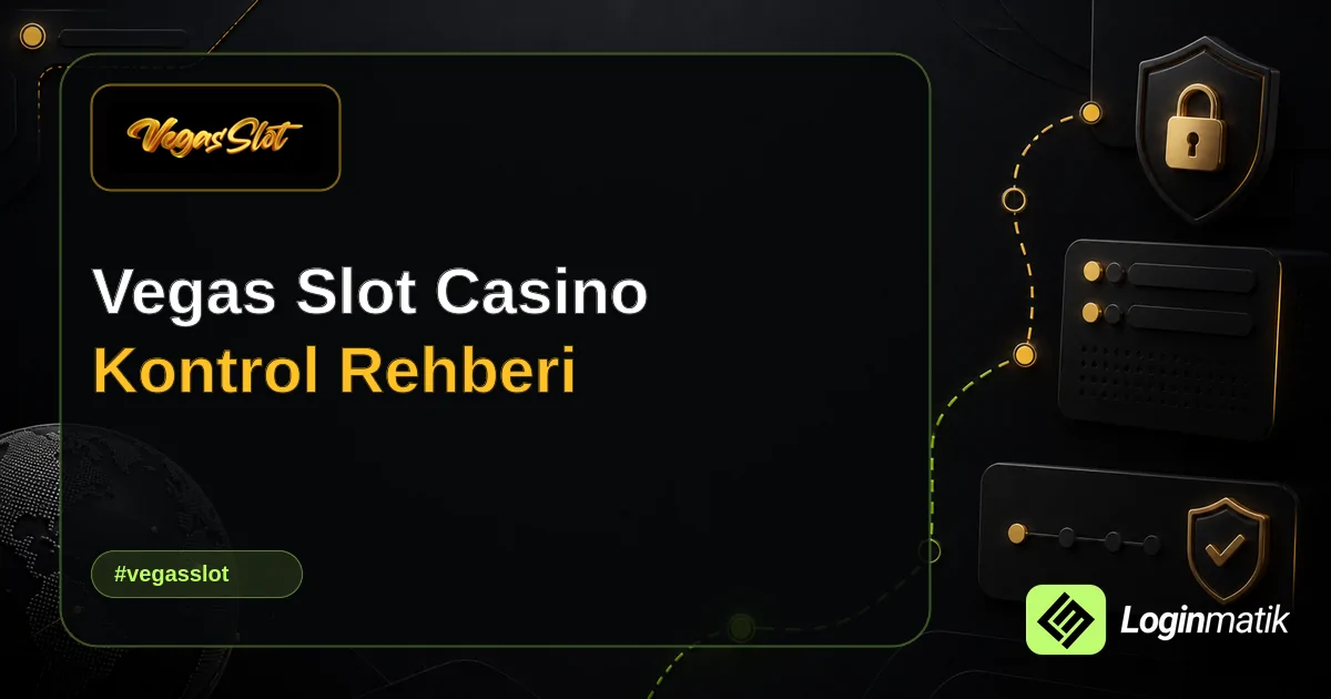 Vegas Slot Casino Kontrol Rehberi - Vegas Slot Loginmatik rehber görseli