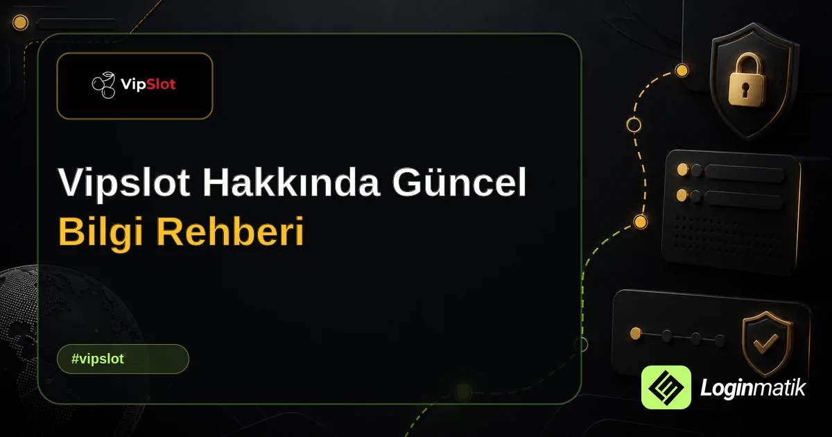 Vipslot Hakkında Güncel Bilgi Rehberi - Vipslot Loginmatik rehber görseli