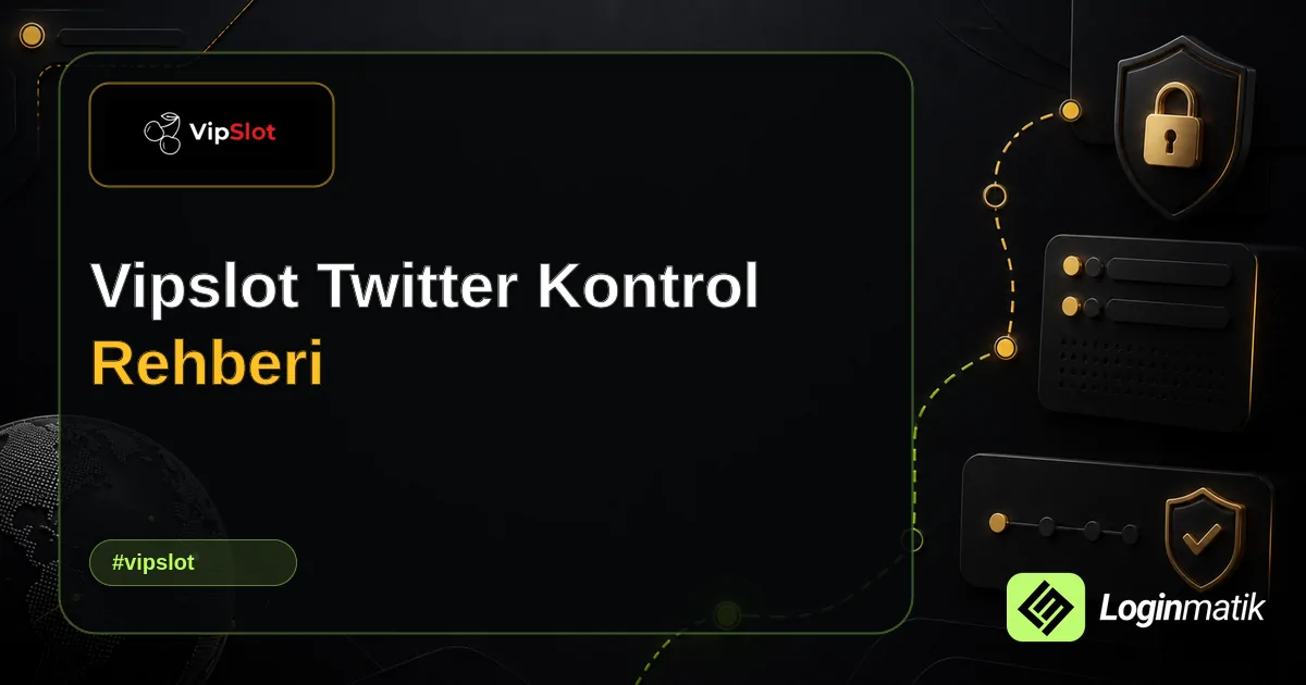 Vipslot Twitter Kontrol Rehberi - Vipslot Loginmatik rehber görseli