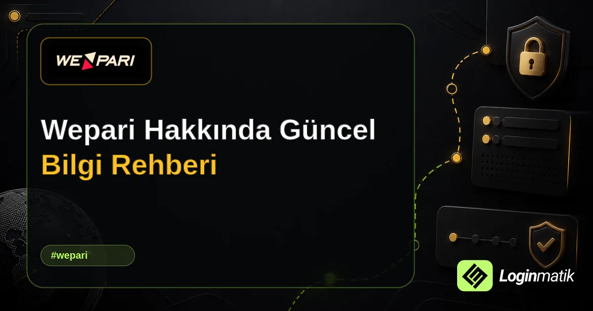 Wepari Hakkında Güncel Bilgi Rehberi - Wepari Loginmatik rehber görseli