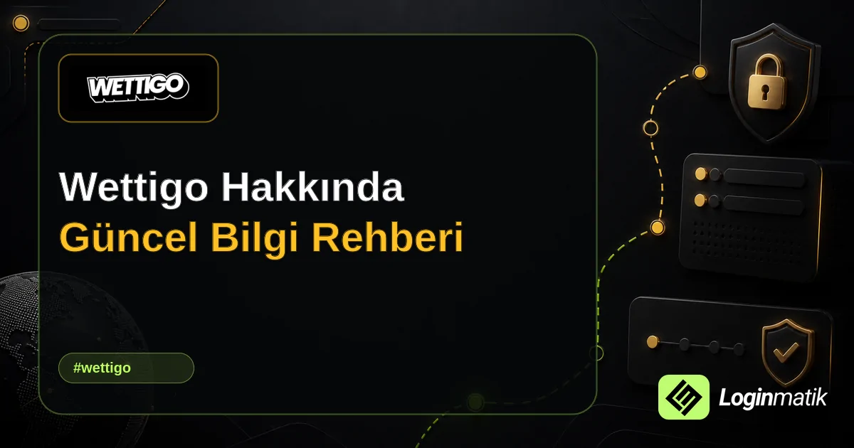 Wettigo Hakkında Güncel Bilgi Rehberi - Wettigo Loginmatik rehber görseli