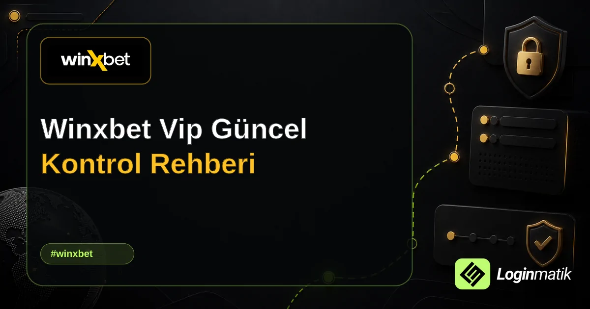 Winxbet Vip Güncel Kontrol Rehberi - Winxbet Loginmatik rehber görseli
