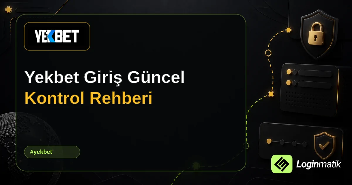 Yekbet Giriş Güncel Kontrol Rehberi - Yekbet Loginmatik rehber görseli