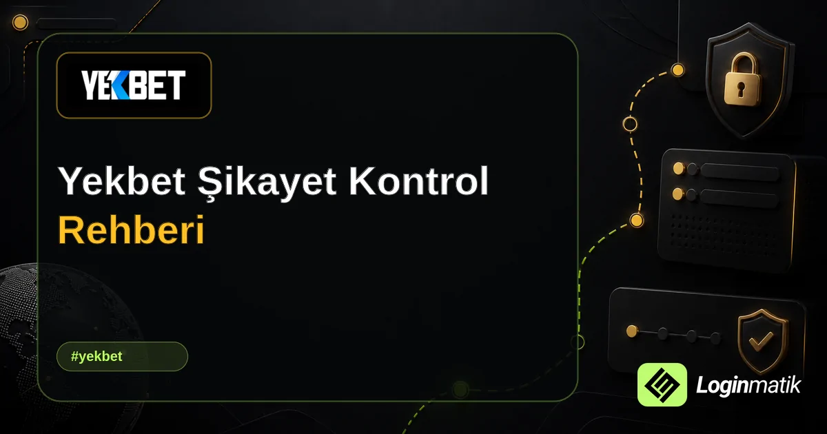 Yekbet Şikayet Kontrol Rehberi - Yekbet Loginmatik rehber görseli