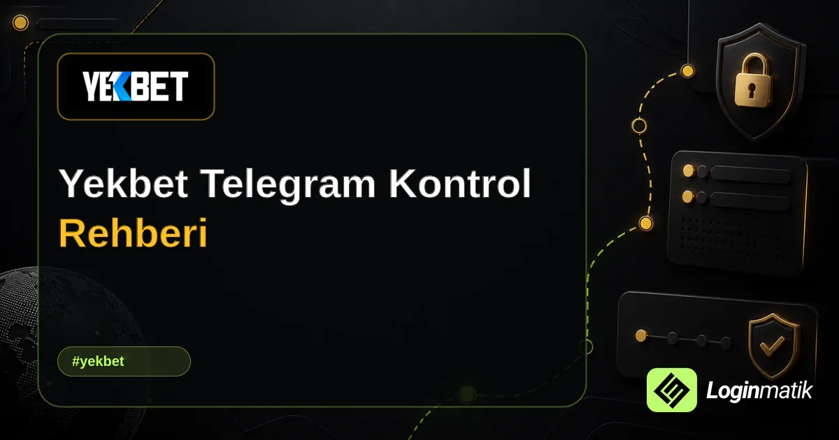 Yekbet Telegram Kontrol Rehberi - Yekbet Loginmatik rehber görseli